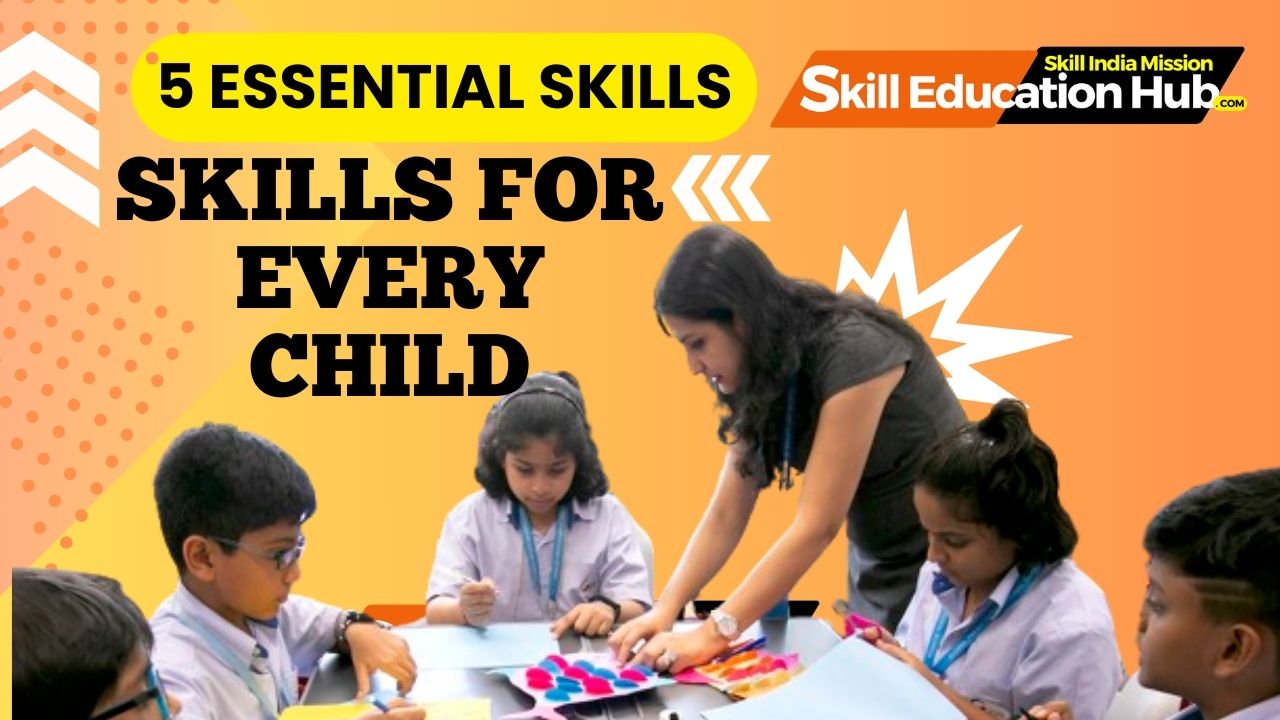 Top 5 Skills Every Child Needs to Succeed in Life